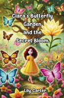 Clara’s Butterfly Garden and the Secret Bloom 1300235055 Book Cover