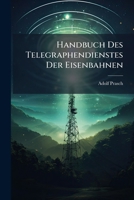 Handbuch Des Telegraphendienstes Der Eisenbahnen 1147889228 Book Cover