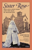 Sister Rose: Her Life and Her Work and The Mass of Reparation 198990579X Book Cover