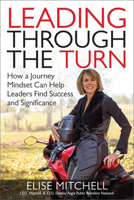 Leading Through the Turn: How a Journey Mindset Can Help Leaders Find Success and Significance 125986099X Book Cover