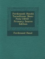 Ferdinandi Handii Tursellinus: Nam-Puta (1845) - Primary Source Edition 1289918058 Book Cover