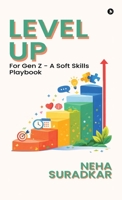 Level Up: for Gen Z - A Soft Skills Playbook B0GGRTXL2W Book Cover