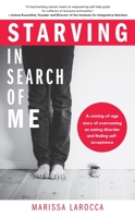 Starving In Search of Me: A Coming-of-Age Story of Overcoming an Eating Disorder and Finding Self-Acceptance 1633537129 Book Cover