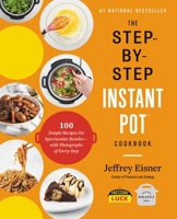 The Step-by-Step Instant Pot Cookbook: 100 Simple Recipes for Spectacular Results -- with Photographs of Every Step 0316460834 Book Cover