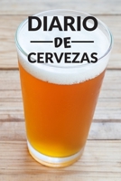Diario de cervezas: Un libro y cuaderno para registrar catas de cerveza - 120 paginas, 16cmx23cm - Ideal para los cerveceros o amantes de la cerveza - Ten al d�a tu degustaci�n de cervezas 1673655041 Book Cover