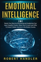 Emotional Intelligence: Rewire Your Brain by Discovering and Awakening Your Inner Empathic Powers. Raise Your E.Q and Learn Why I.Q Doesn't Matter Anymore in the Modern Society 180158320X Book Cover