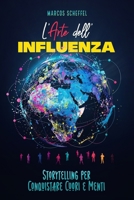 L'Arte dell'Influenza: Storytelling per Conquistare Cuori e Menti (Italian Edition) B0DKKVQX33 Book Cover