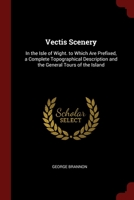 Vectis Scenery: In the Isle of Wight. to Which Are Prefixed, a Complete Topographical Description and the General Tours of the Island 0344314057 Book Cover