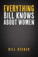 Everything Bill Knows About Women 1093752130 Book Cover