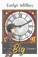 The Little Big Clockmaker: A time when clocks ticked much louder 1517013186 Book Cover