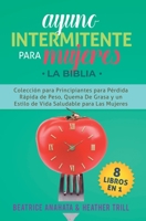 Ayuno Intermitente Para Mujeres: 8 Libros en 1: Coleccion para Principiantes para Perdida Rapida de Peso, Quema De Grasa y un Estilo de Vida Saludable para Las Mujeres (Spanish Edition) 1647770912 Book Cover