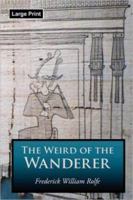 The Weird of the Wanderer: Being the Papyrus Records of Some Incidents in One of the Previous Lives of Mr. Nicholas Crabbe, Here Produced by Prospero & Caliban 1592243592 Book Cover