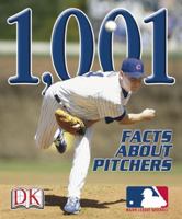 1,001 Facts About Pitchers 0756604931 Book Cover