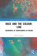 Race and the Colour-Line: Boundaries of Europeanness in Poland 1032112387 Book Cover