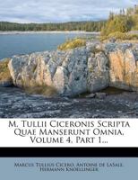 M. Tullii Ciceronis Scripta Quae Manserunt Omnia, Volume 1, Part 4... 1271267381 Book Cover