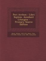Peri Archon: Libri Septem. Accedunt Liturgica - Primary Source Edition 1293468460 Book Cover