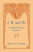 J. W. and Me: The Small Town Texas Experience 0788437593 Book Cover