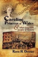 Caroline Princess of Wales & Other Forgotten People of History 1609116909 Book Cover