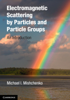 Electromagnetic Scattering by Particles and Particle Groups: An Introduction 0521519926 Book Cover