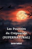 Les Pouvoirs du Crépuscule (SUPERNATURAL) (French Edition) B0CQTSBJSW Book Cover