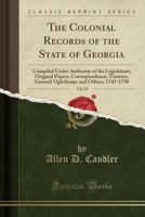 The Colonial Records of the State of Georgia, Vol. 25: Compiled Under Authority of the Legislature; Original Papers, Correspondence, Trustees, General 0259935379 Book Cover