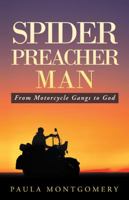 Spider Preacher Man: From Motorcycle Gangs to God 1490829563 Book Cover