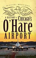 A History of Chicago's O'Hare Airport 1609494342 Book Cover