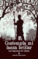 Contempla Mi Lanza Brillar : Las l?grimas de Llanto, II 197697352X Book Cover