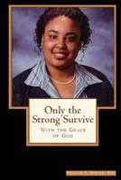 Only the Strong Survive "with the grace of God" 1973847809 Book Cover
