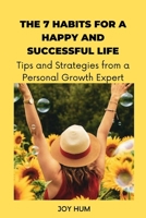 The 7 Habits for a Happy and Successful Life: Tips and Strategies from a Personal Growth Expert B0BRM23TKC Book Cover