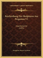 Beschreibung Der Skulpturen Aus Pergamon V1: Gigantomachie (1895) 116032428X Book Cover