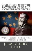 Civil History of the Government of the Confederate States, With Some Personal Reminiscences 1016779933 Book Cover