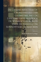 De Cyferkonste Item De Grondtregels Der Geometrie, Met De Landtmeterye, Als Oock De Wynroeyers-Konste Ende De Maniere Om Sonnewysers Te Maecken - Primary Source Edition 1148020837 Book Cover