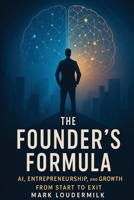 The Founder's Formula: AI, Entrepreneurship and Growth From Start to Finish B0F6XPHT4M Book Cover