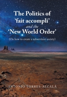 The Politics of 'Fait Accompli' and the 'New World Order': 1669813924 Book Cover