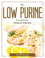 The Low Purine Cookbook: Recipes for healthy life 1804381632 Book Cover