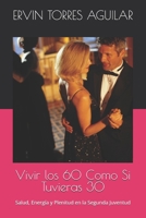 Vivir los 60 Como Si Tuvieras 30: Salud, Energía y Plenitud en la Segunda Juventud (Spanish Edition) B0F9TGQBG2 Book Cover