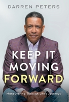 Keep it Moving Forward: Maneuvering Through Life's Journeys B0CBSYBHPC Book Cover
