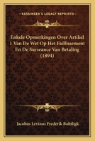 Enkele Opmerkingen Over Artikel 1 Van De Wet Op Het Faillissement En De Surseance Van Betaling (1894) 1167407598 Book Cover