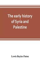 The Early History of Syria and Palestine: -1901 1015745482 Book Cover