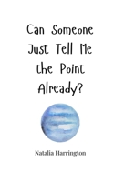 Can Someone Just Tell Me the Point Already? 1805660322 Book Cover