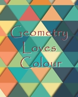 Geometry Loves Colour: Enjoy drawing and colouring 30 different geometric designs, 7.5 x 9.25, (GBR/CAN Version) 1689537213 Book Cover