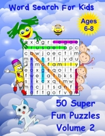 Word Search For Kids Ages 6-8 Volume 2: 50 Super Fun Word Puzzles B088JNVKP4 Book Cover
