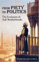 From Piety to Politics: The Evolution of Sufi Brotherhoods 097449349X Book Cover