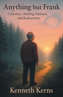 Anything but Frank: A Journey of Healing, Patience, and Rediscovery 1665781033 Book Cover