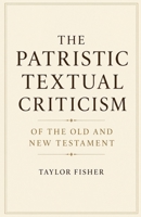 The Patristic Textual Criticism of the Old and New Testament B0GYQN911T Book Cover