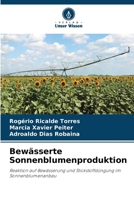Bewässerte Sonnenblumenproduktion: Reaktion auf Bewässerung und Stickstoffdüngung im Sonnenblumenanbau (German Edition) 6208712513 Book Cover