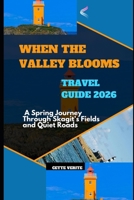 WHEN THE VALLEY BLOOMS: A SPRING JOURNEY THROUGH SKAGIT’S FIELDS AND QUIET ROADS B0GV17C17R Book Cover