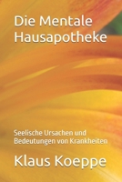 Die Mentale Hausapotheke: Seelische Ursachen und Bedeutungen von Krankheiten 1539602591 Book Cover