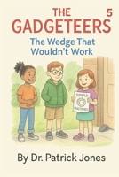 The Gadgeteers: The Wedge That Wouldn't Work B0FJ5KM4LD Book Cover